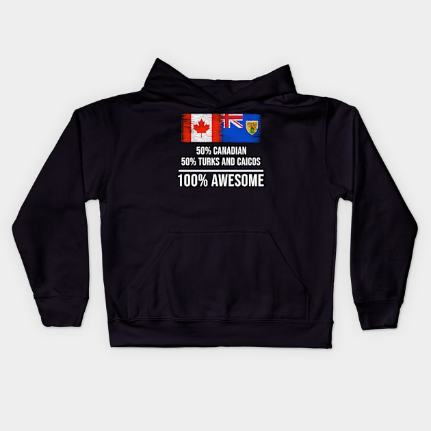 50% Canadian 50% Turks And Caicos 100% Awesome - Gift for Turks And Caicos Heritage From Turks And Caicos Kids Hoodie by Country Flags